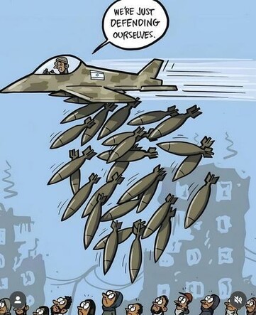 A cartoon of an Israeli plane dropping bombs on civilians while saying "We're just defending ourselves."
