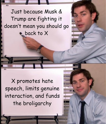 The image depicts a man wearing a light blue dress shirt and a tie, standing in front of a whiteboard or projection screen. In the top frame, he is gesturing with a marker or pointer towards the screen, seemingly in the act of explaining or presenting something. The screen reads "Just because Musk & Trump are fighting it doesn't mean you should go back to X." In the bottom frame, he has a friendly, slightly amused expression on his face while facing the camera. This time the screen reads "X promotes hate speech, limit genuine interaction, and fund the broligarchy." The background shows office blinds or window coverings, suggesting this is taking place in a workplace or office setting. The man's appearance and demeanor resemble that of the character Jim Halpert from the TV show The Office, lending context to the "Jim Halpert Explains" meme template title.