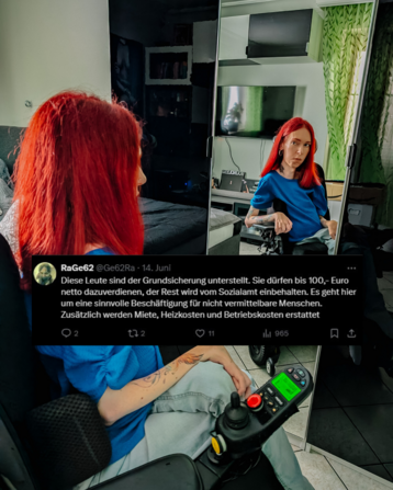 Wieder dieselbe Szene: Ich vor dem Spiegel, blaues Oberteil, ruhiger Blick ins Spiegelbild. Im Vordergrund eingeblendet ein Screenshot eines Tweets von RaGe62. Darin steht:
"Diese Leute sind der Grundsicherung unterstellt. Sie dürfen bis 100,- Euro netto dazuverdienen, der Rest wird vom Sozialamt einbehalten. Es geht hier um eine sinnvolle Beschäftigung für nicht vermittelbare Menschen. Zusätzlich werden Miete, Heizkosten und Betriebskosten erstattet."