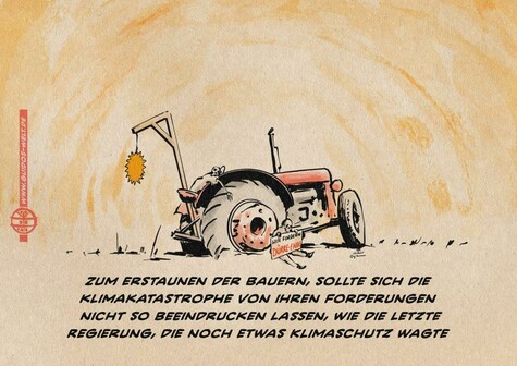 Illustration eines kaputten Treckers mit zwei Skeletten auf einem leeren Feld vor glühender Atmosphäre. Am Trecker ist ein Galgen befestigt an dem eine Sonne baumelt, eines der Skelette hält am Trecker sitzend ein Protest-Schild: Wir fordern Dürre-Ende. Textzeile Zum Erstaunen der Bauern, sollte sich die Klimakatastrophe von ihren Forderungen nicht so beeindrucken lassen, wie die letzte Regierung, die noch etwas Klimaschutz wagte