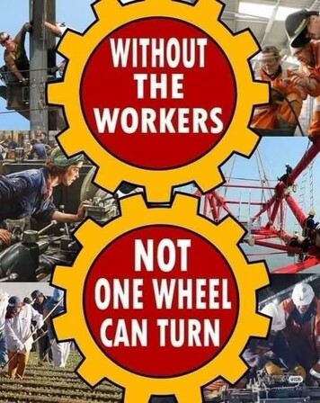 Without the workers, not one wheel can turn.