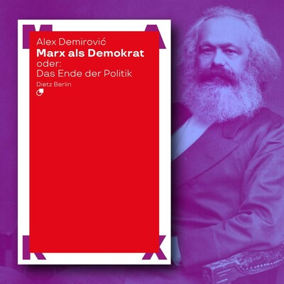 Neben einem Porträt von Karl Marx ist der Titel des Buches abgebildet: »Marx als Demokrat oder: Das Ende der Politik«“ von Alex Demirović