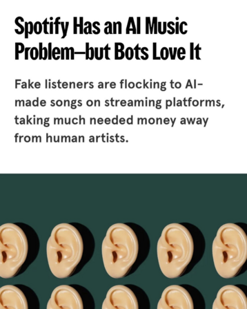 Heading: "Spotify Has an AI Music Problem - But Bots Love It". "Fake listeners are flocking to AI-made songs on streaming platforms, taking much needed money away from human artists."