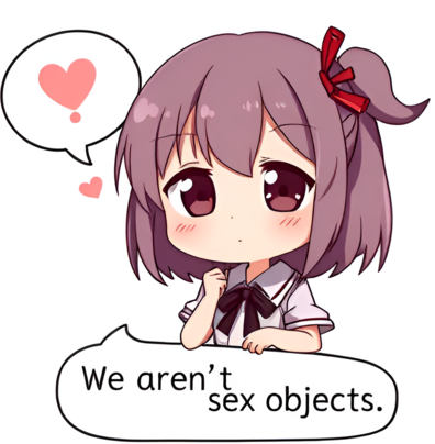 Chibi anime girl saying "We aren't sex objects".