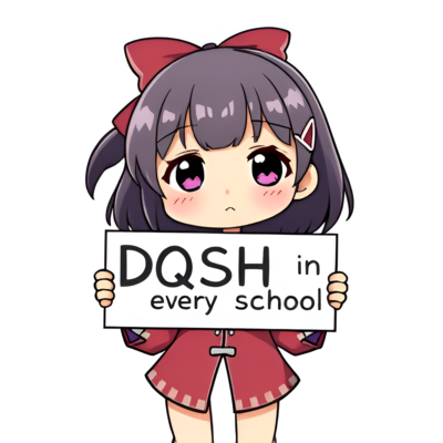 Chibi anime girl holding a sign that reads "DQSH in every school".