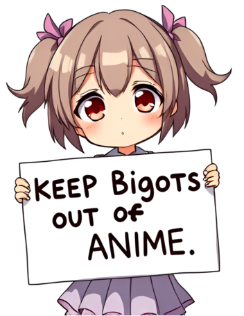 Chibi anime girl holding a sign that says "Keep bigots out of anime"