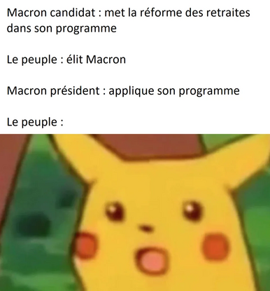 Candidate Macron: has retirement reform part of his campaign

The People: elects Macron (twice fucking Jesus Chri...)

President Macron: applies his retirement program

The People: